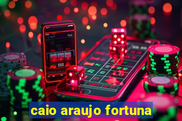 caio araujo fortuna